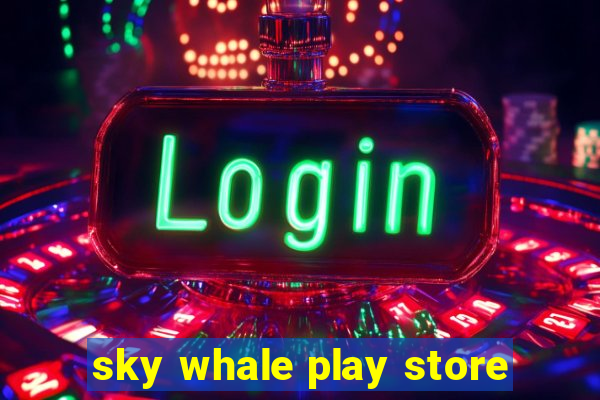 sky whale play store